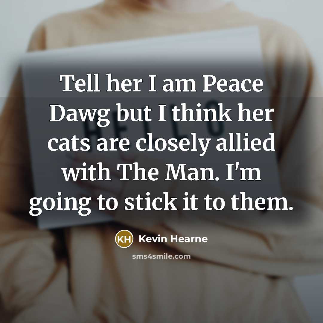 “Tell her I am Peace Dawg but I think her…” quote by Kevin Hearne