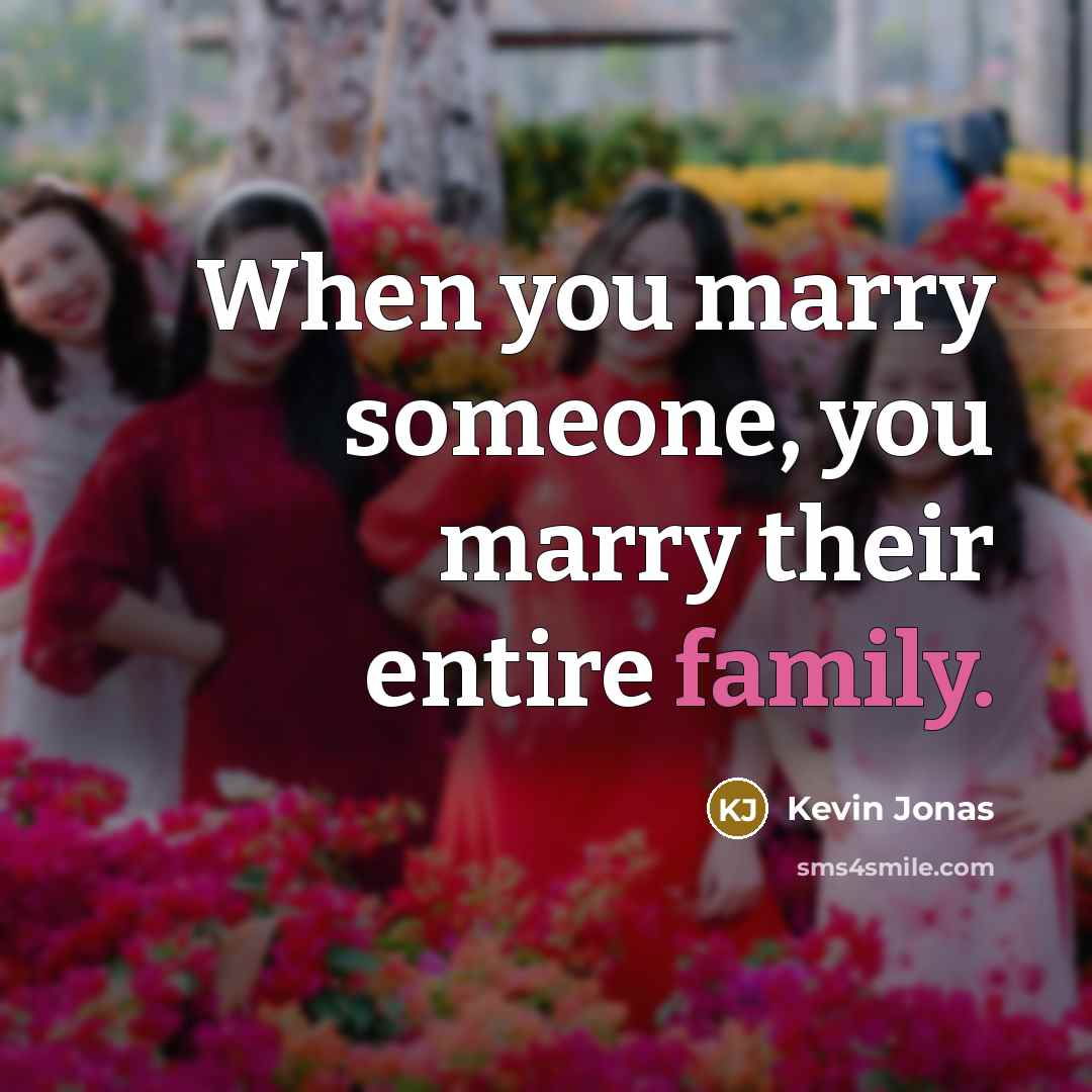 “When you marry someone, you marry their entire family.…” quote by Kevin Jonas