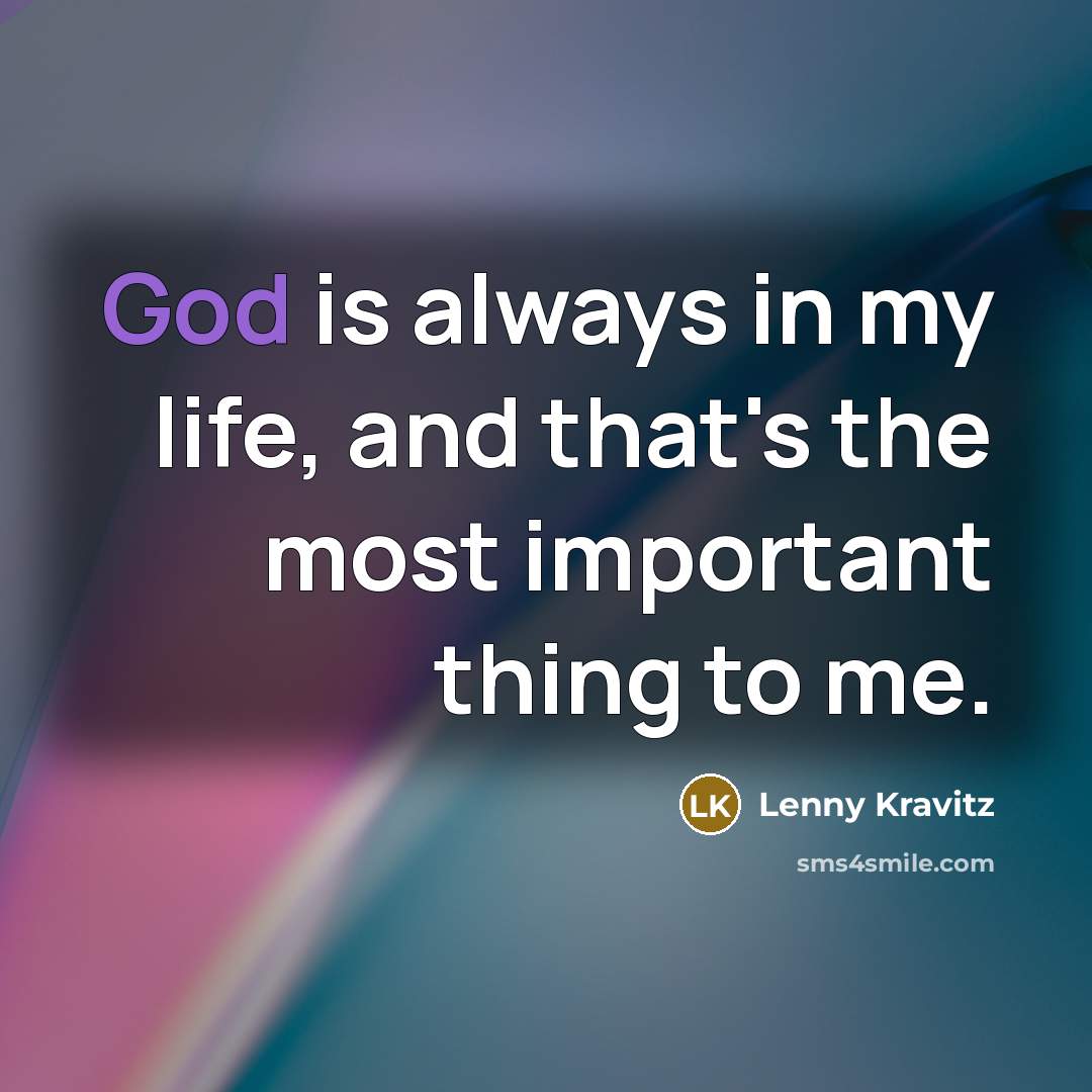 “God is always in my life, and that's the most…” quote by Lenny Kravitz