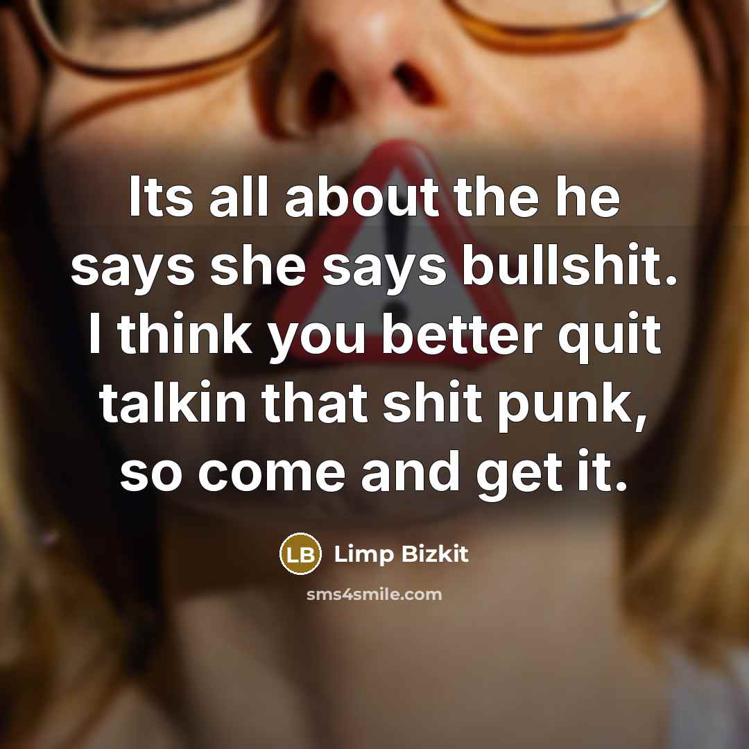 “Its all about the he says she says bullshit. I…” quote by Limp Bizkit