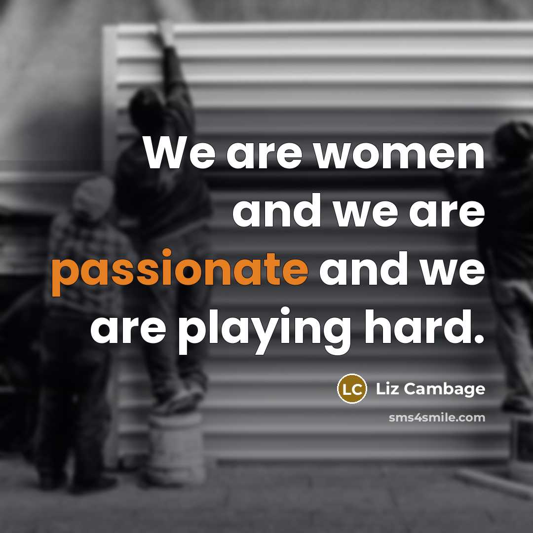 “We are women and we are passionate and we are…” quote by Liz Cambage