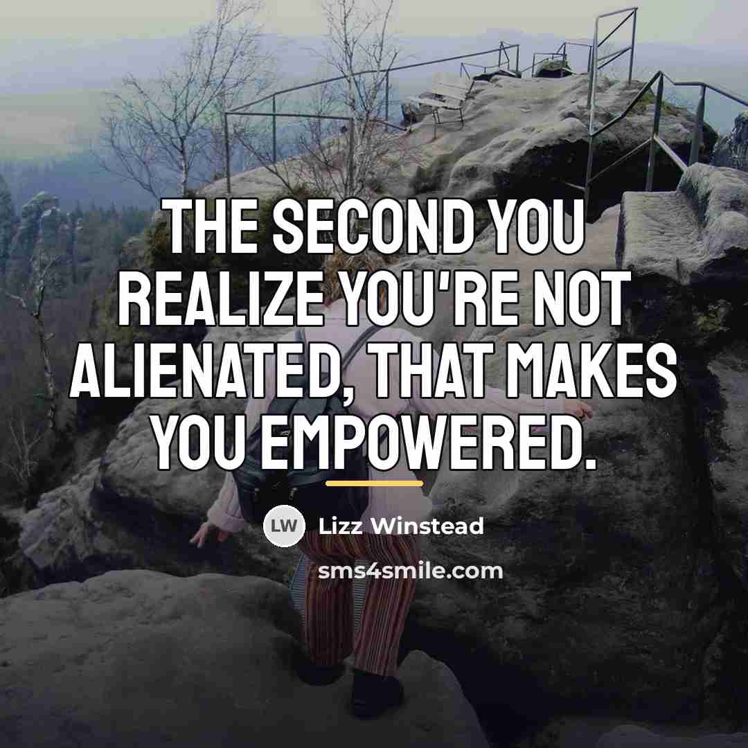 “The second you realize you're not alienated, that makes you…” quote by Lizz Winstead