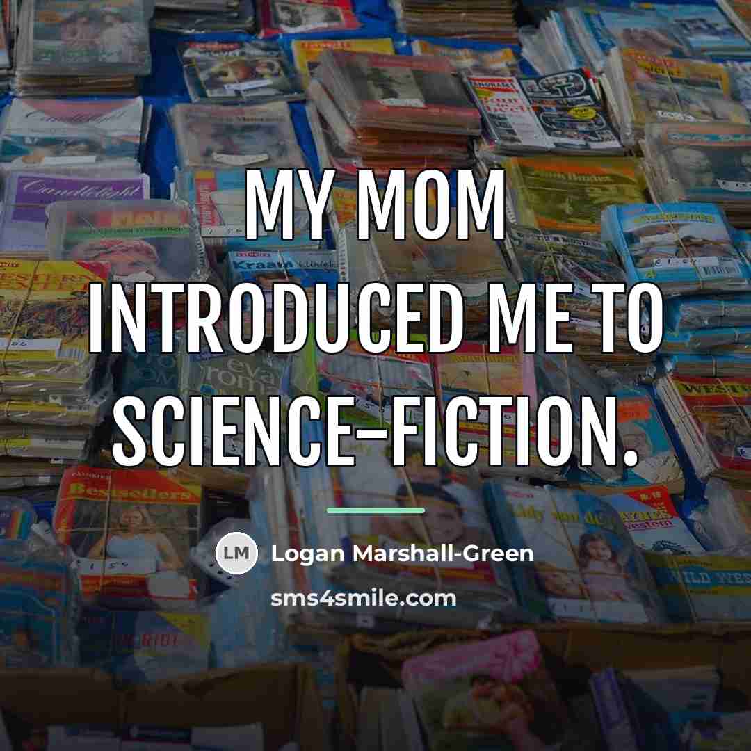 “My mom introduced me to science-fiction.…” quote by Logan Marshall-Green