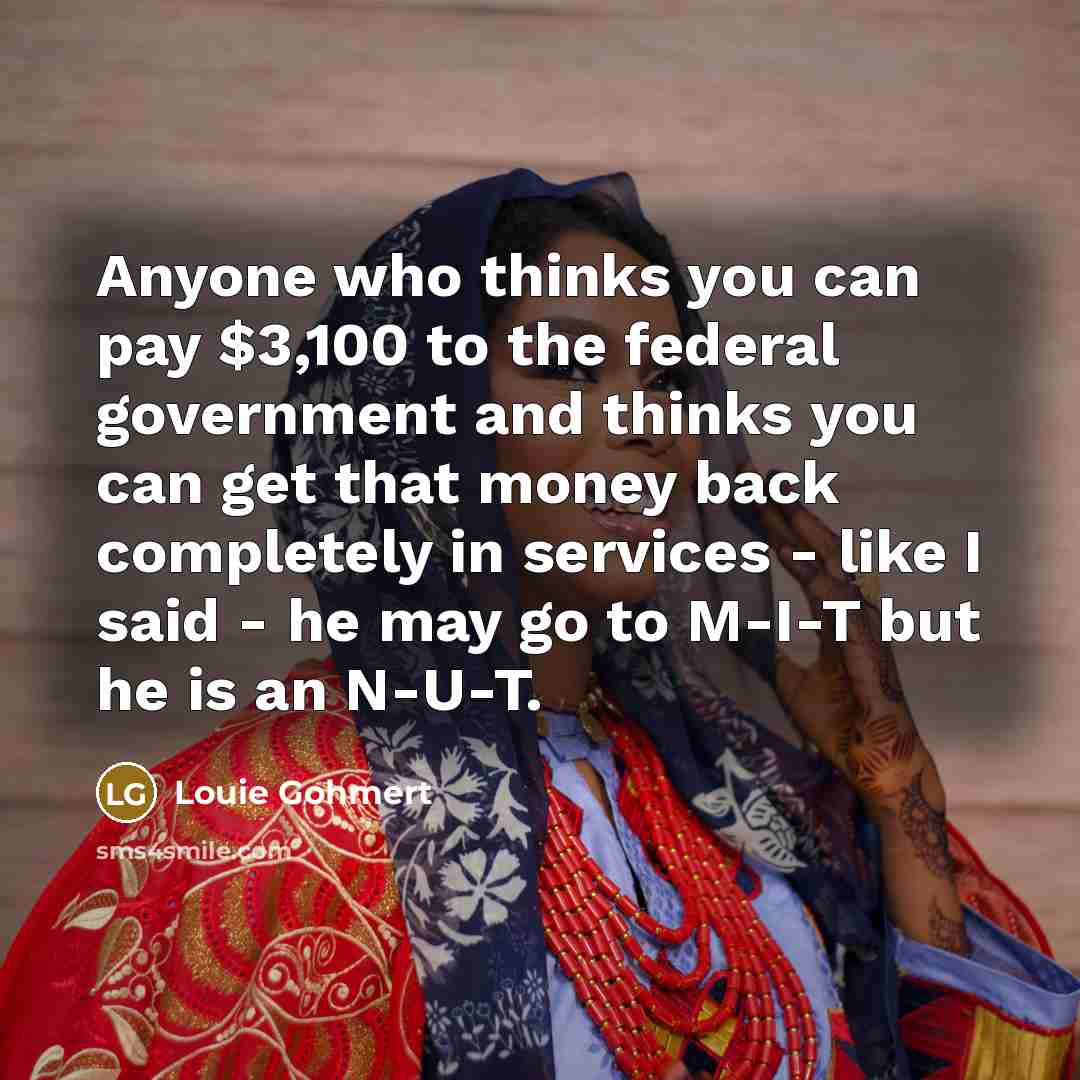 “Anyone who thinks you can pay $3,100 to the federal…” quote by Louie Gohmert