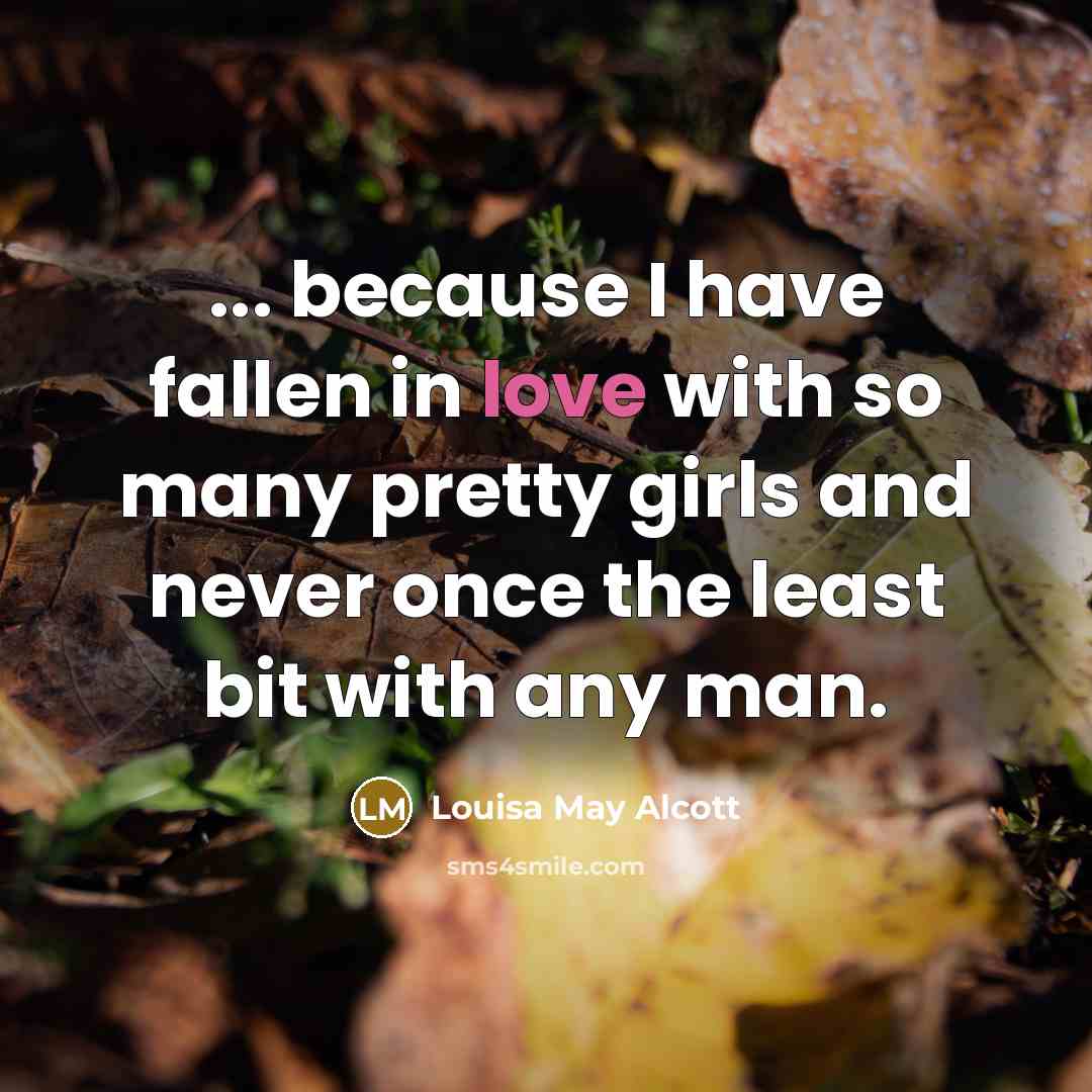 “... because I have fallen in love with so many…” quote by Louisa May Alcott