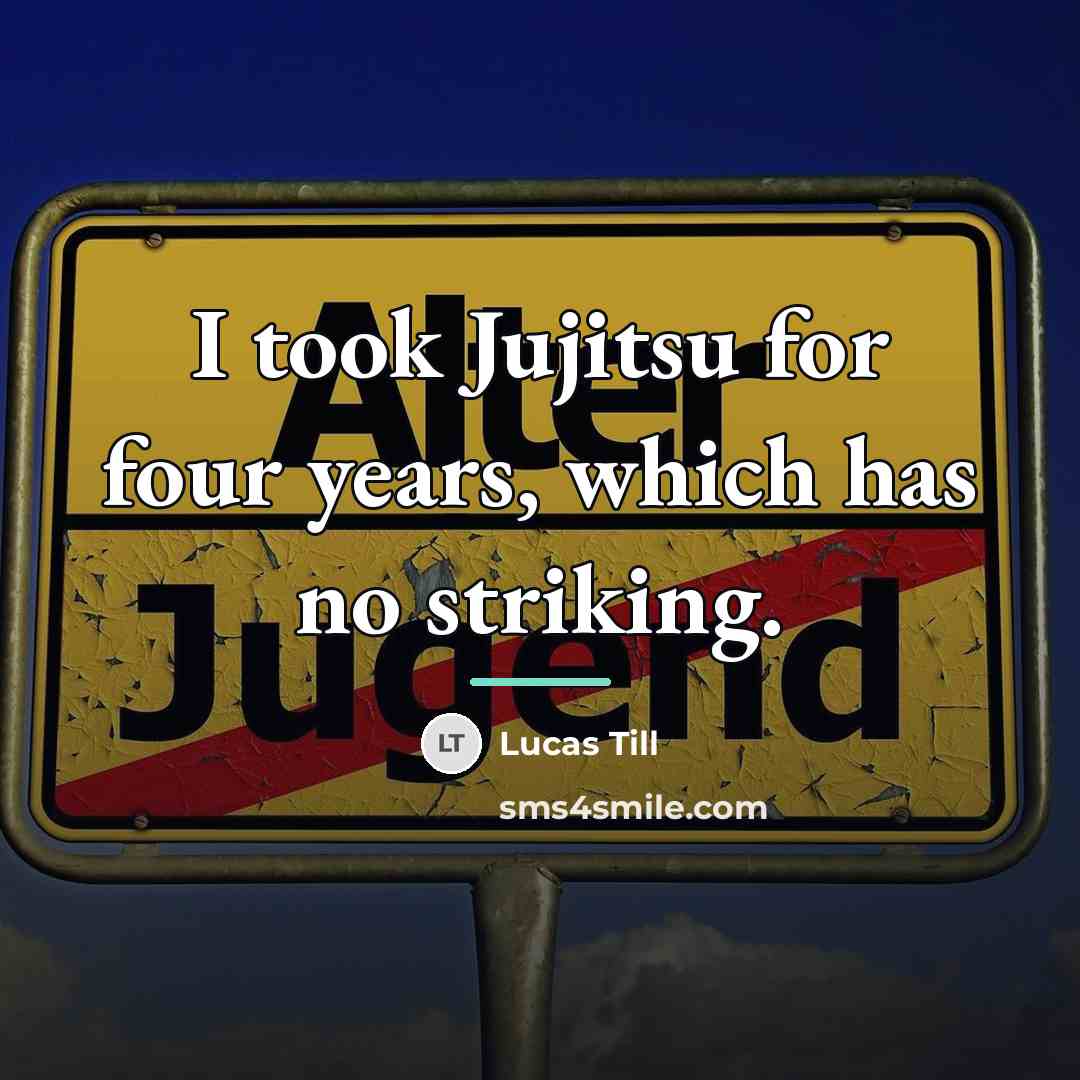 “I took Jujitsu for four years, which has no striking.…” quote by Lucas Till