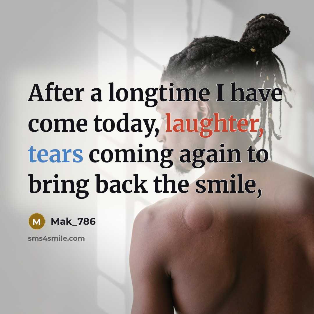 “After a longtime I have come today, laughter, tears coming…” quote by Mak_786