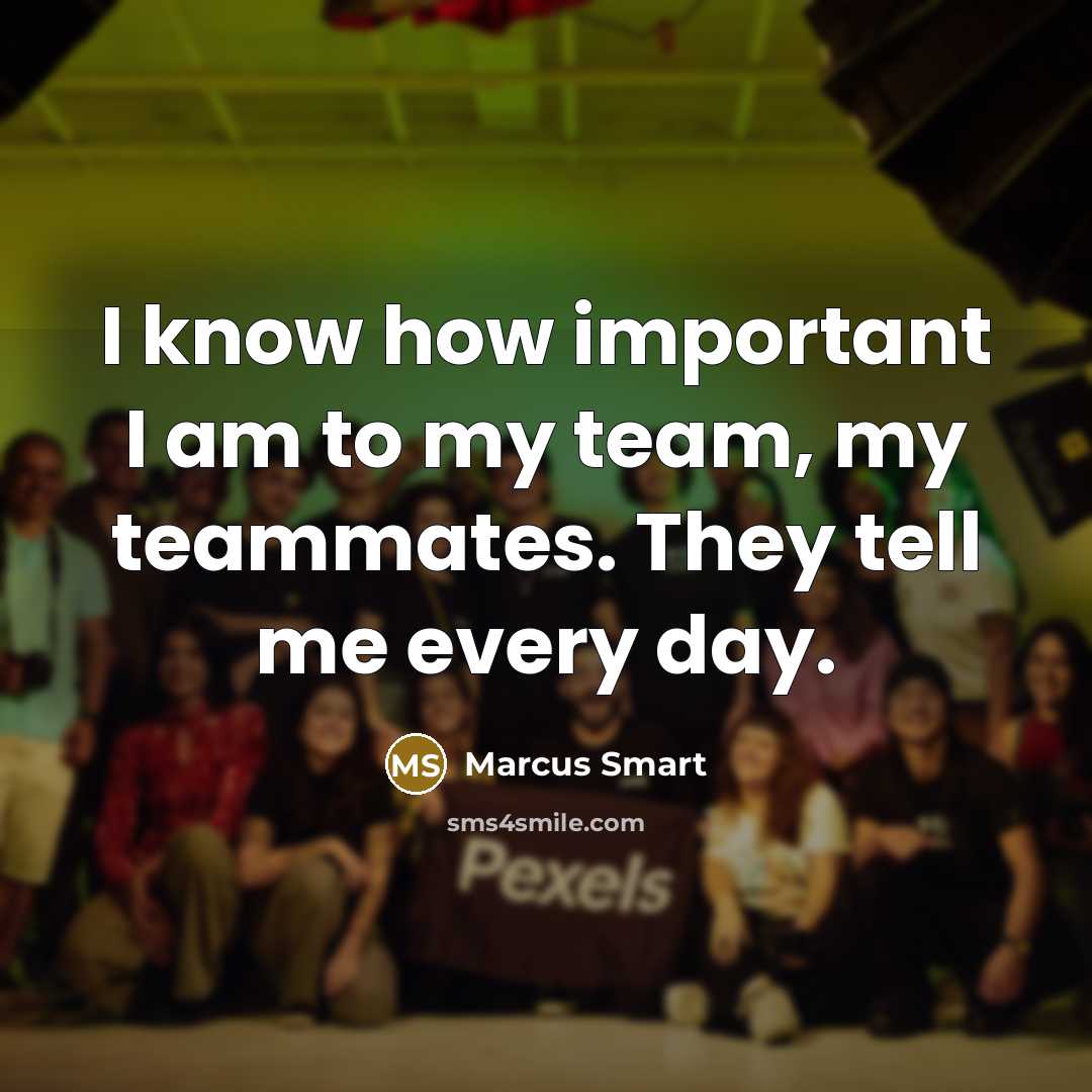 “I know how important I am to my team, my…” quote by Marcus Smart