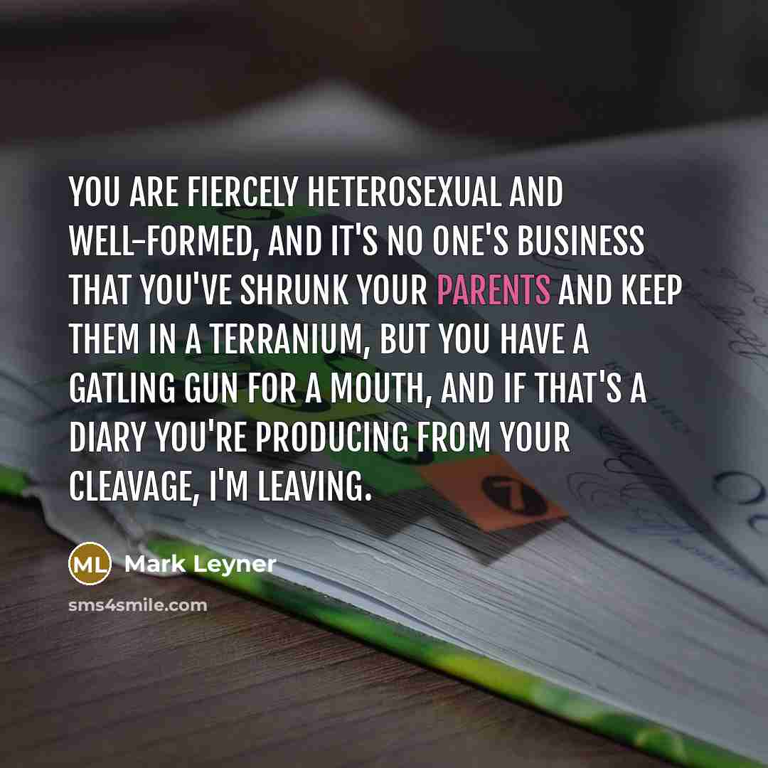 “You are fiercely heterosexual and well-formed, and it's no one's…” quote by Mark Leyner