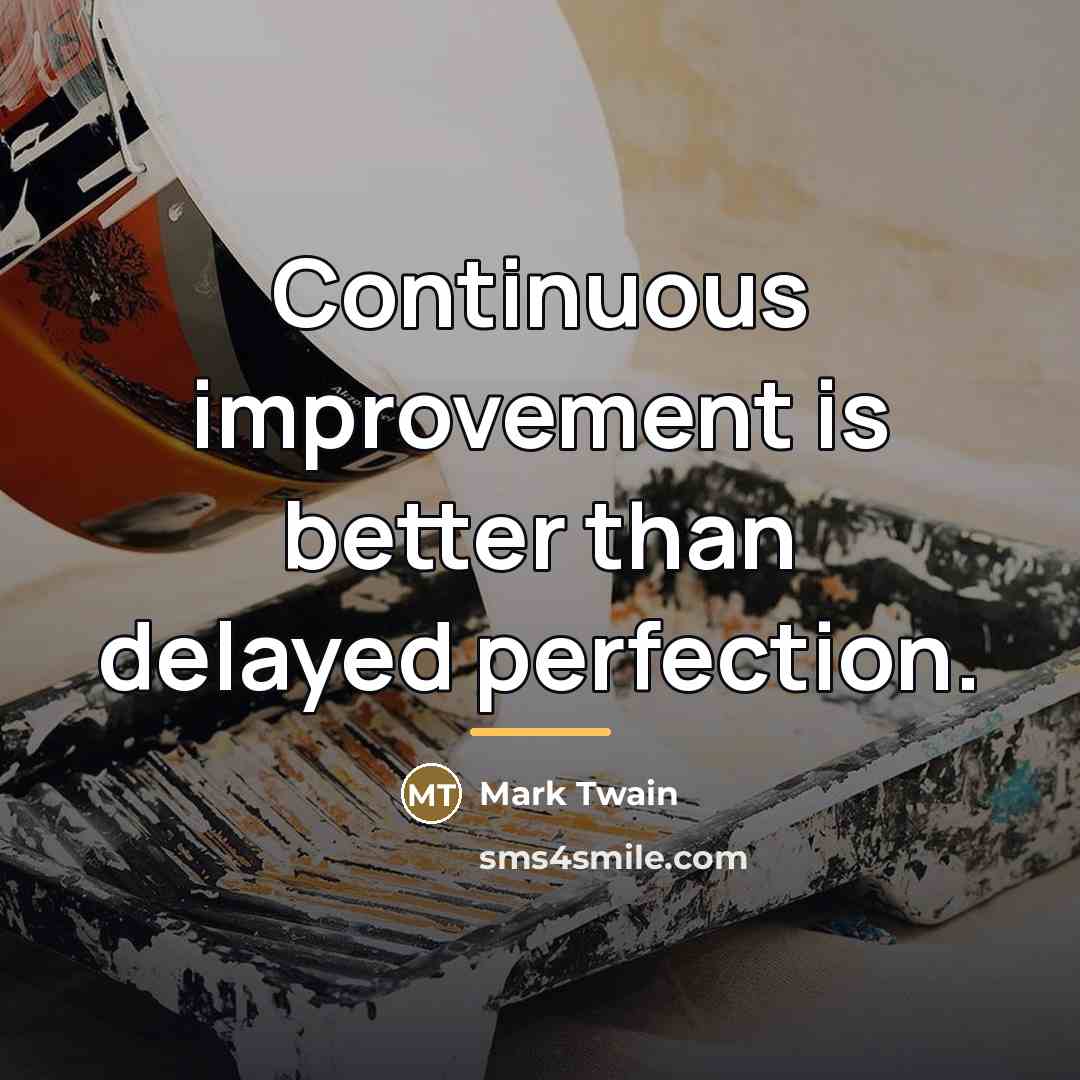 “Continuous improvement is better than delayed perfection.…” quote by Mark Twain