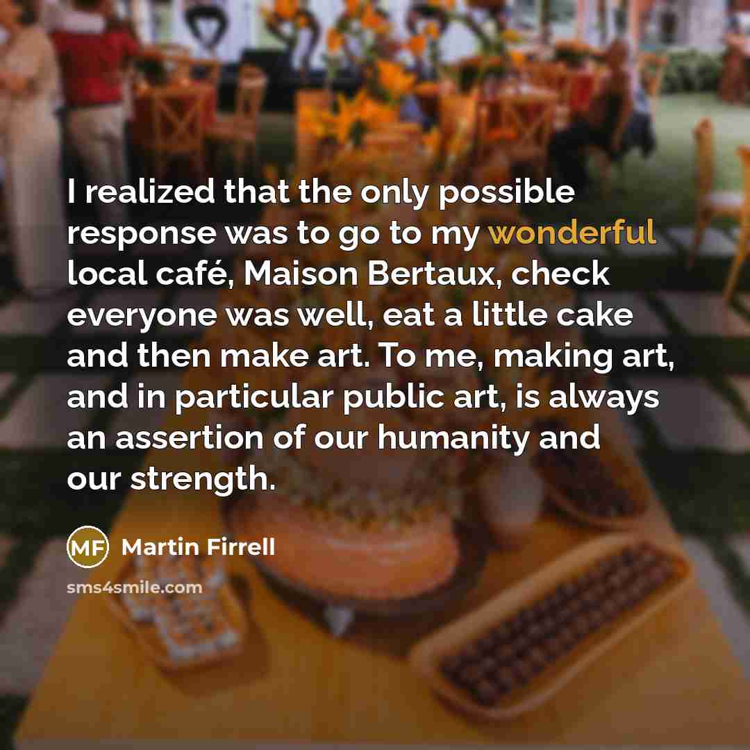 “I realized that the only possible response was to go…” quote by Martin Firrell