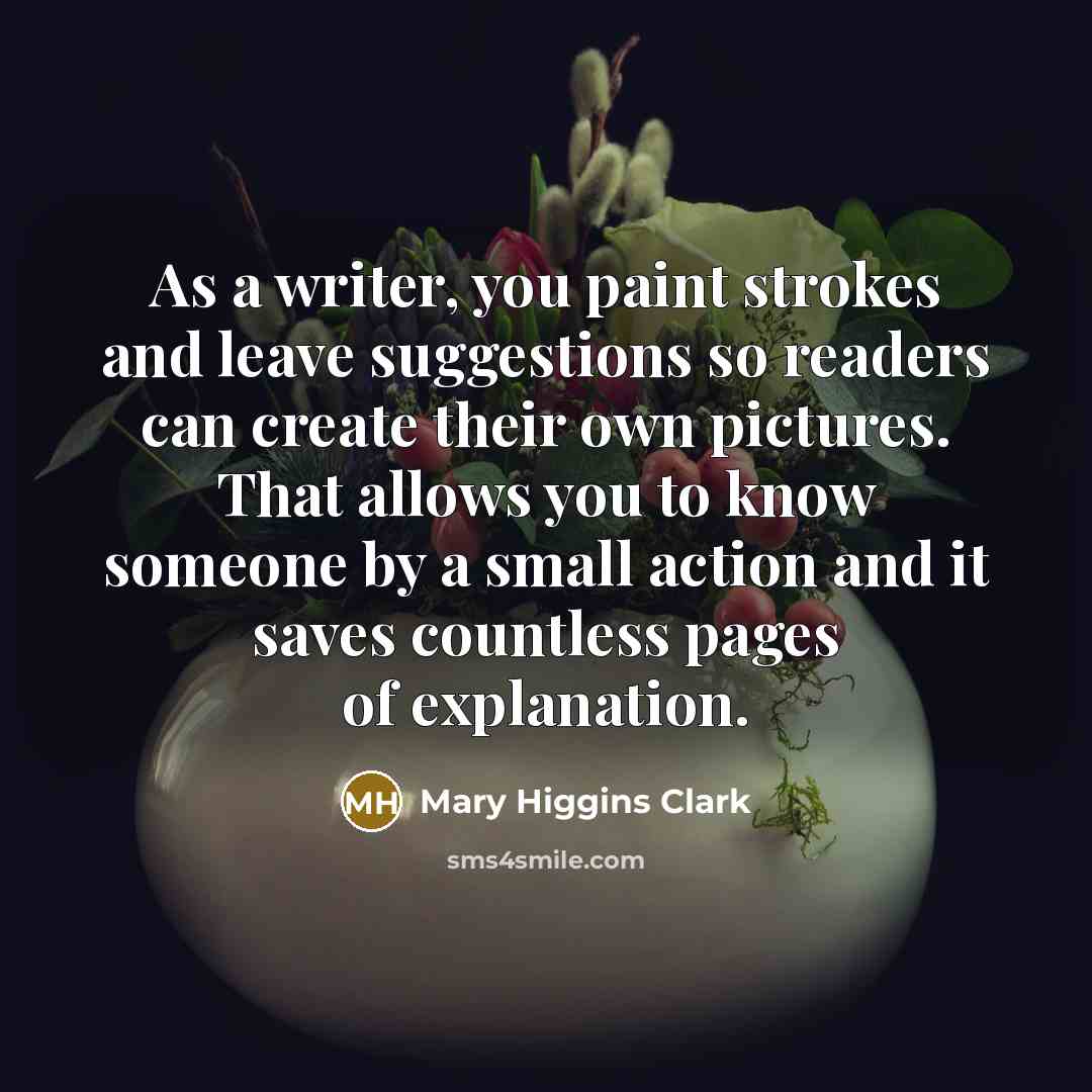 “As a writer, you paint strokes and leave suggestions so…” quote by Mary Higgins Clark