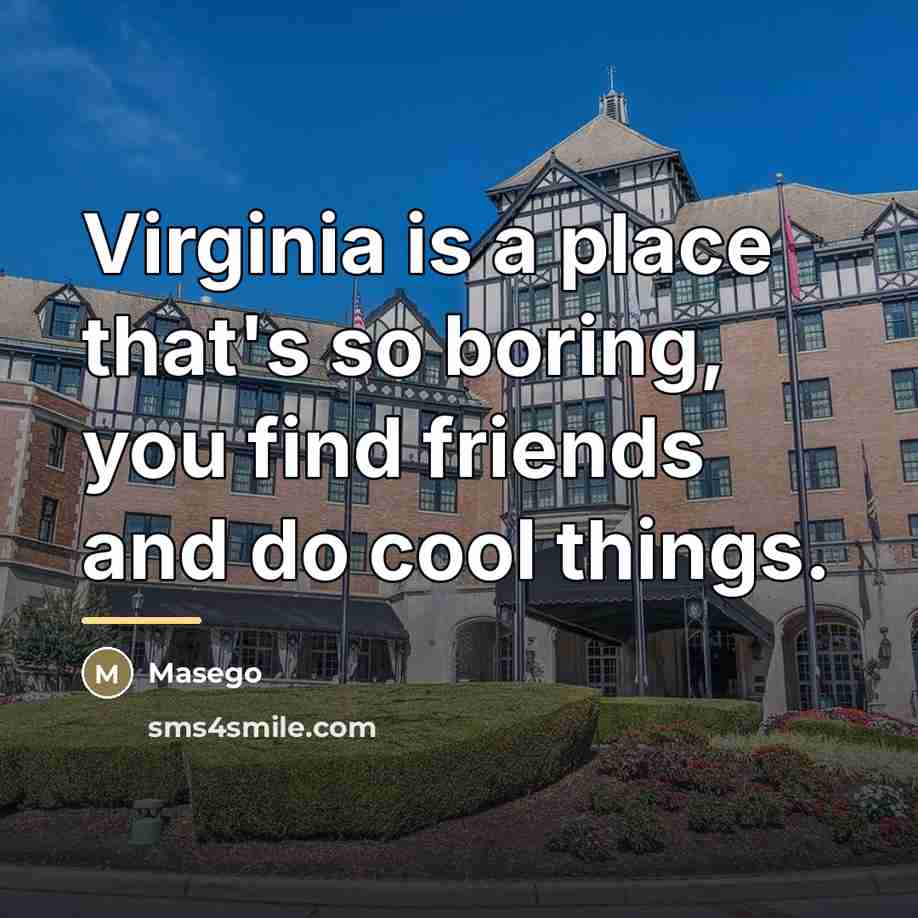 “Virginia is a place that's so boring, you find friends…” quote by Masego