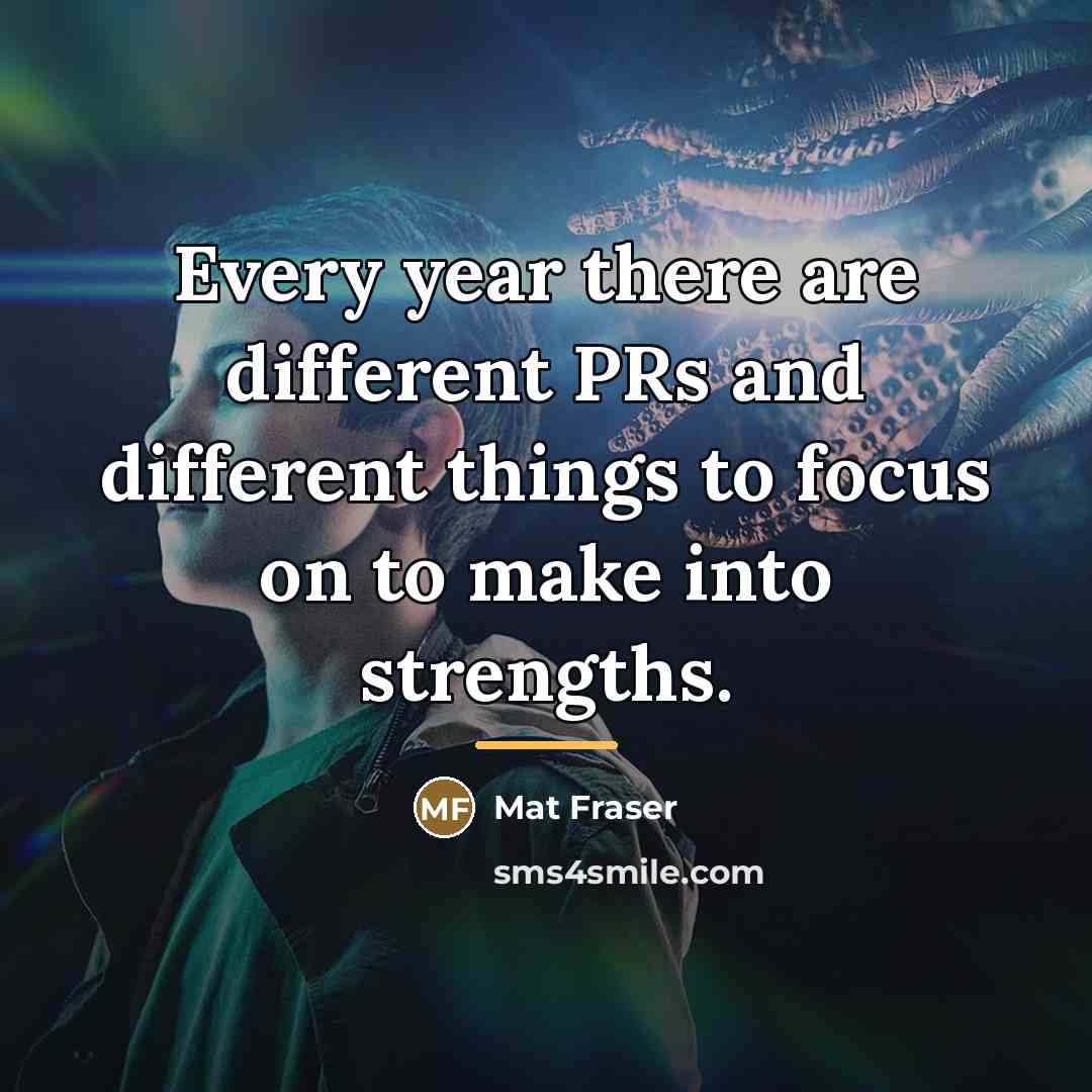 “Every year there are different PRs and different things to…” quote by Mat Fraser