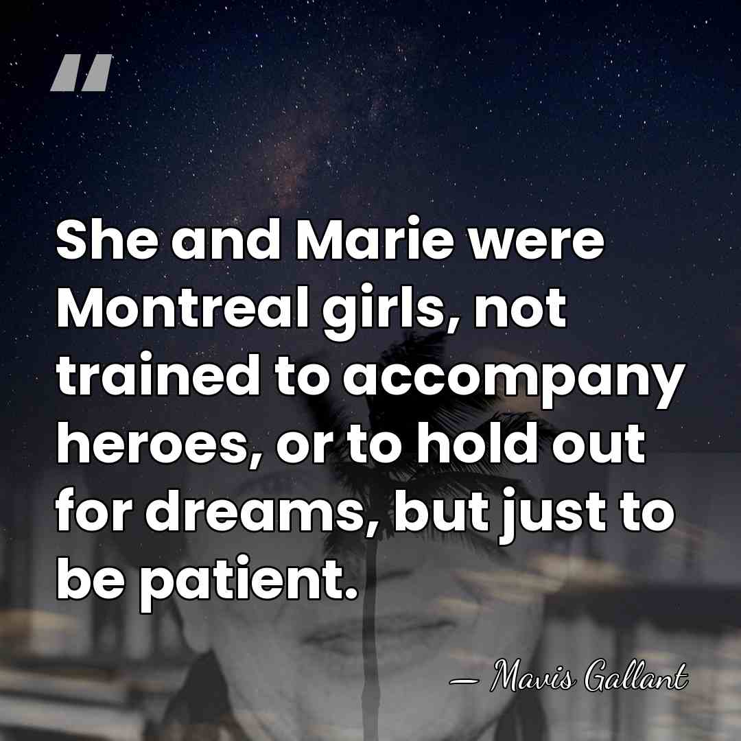 She and Marie were Montreal girls, not trained to accompany heroes, or&hellip; - Mavis Gallant