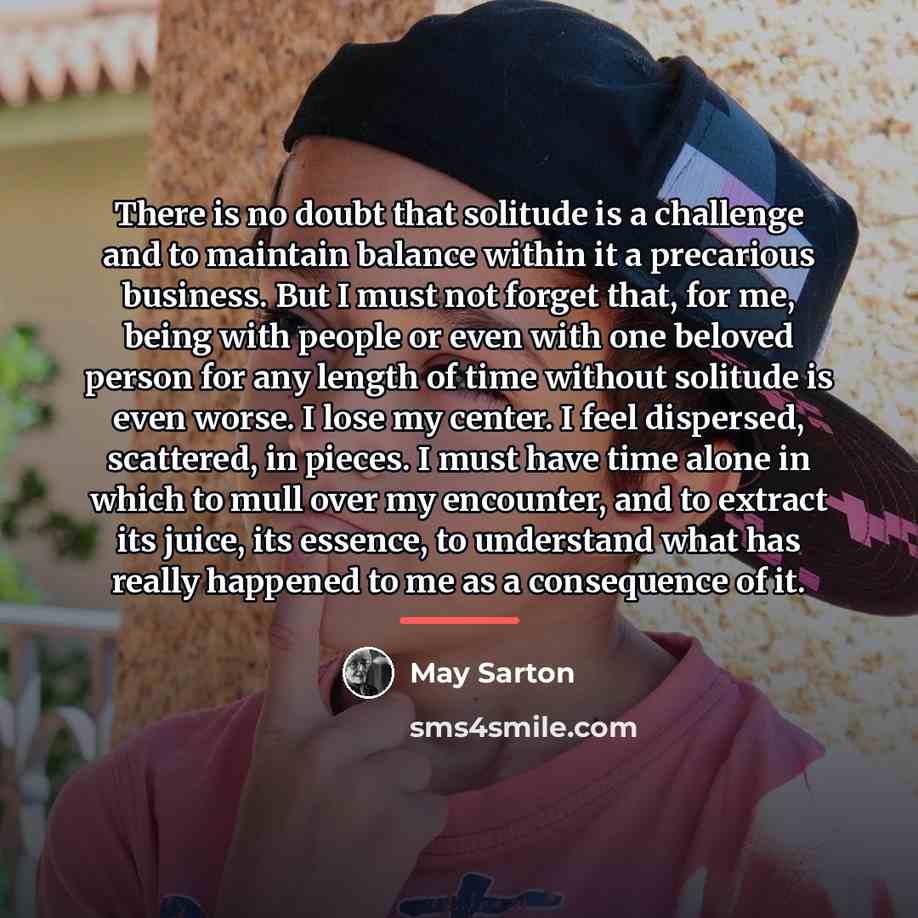 “There is no doubt that solitude is a challenge and…” quote by May Sarton