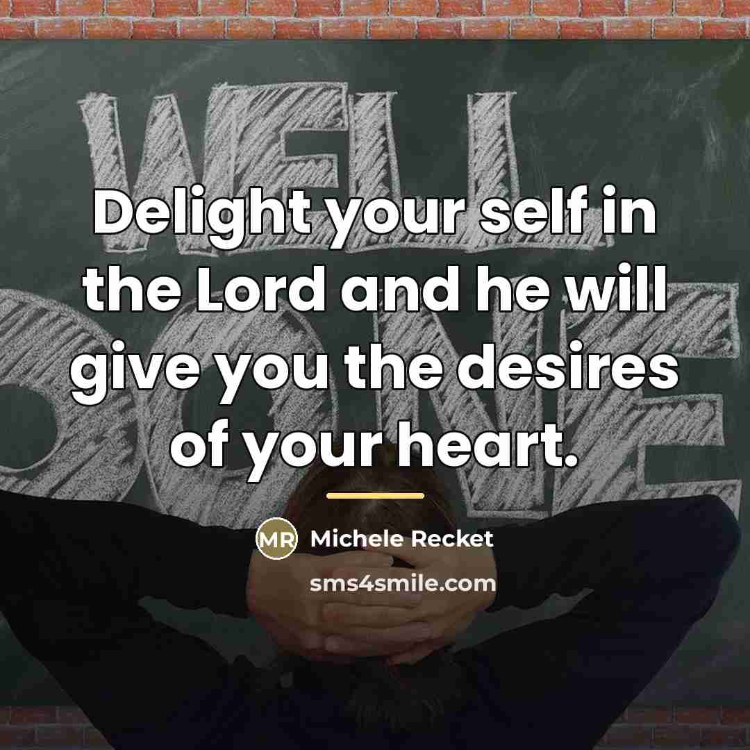 “Delight your self in the Lord and he will give…” quote by Michele Recket
