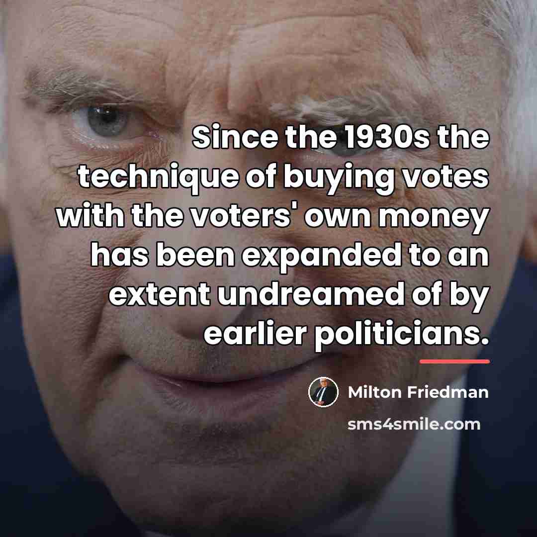 “Since the 1930s the technique of buying votes with the…” quote by Milton Friedman