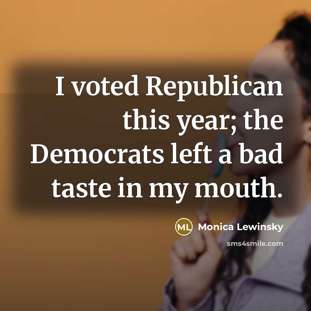 “I voted Republican this year; the Democrats left a bad…” quote by Monica Lewinsky
