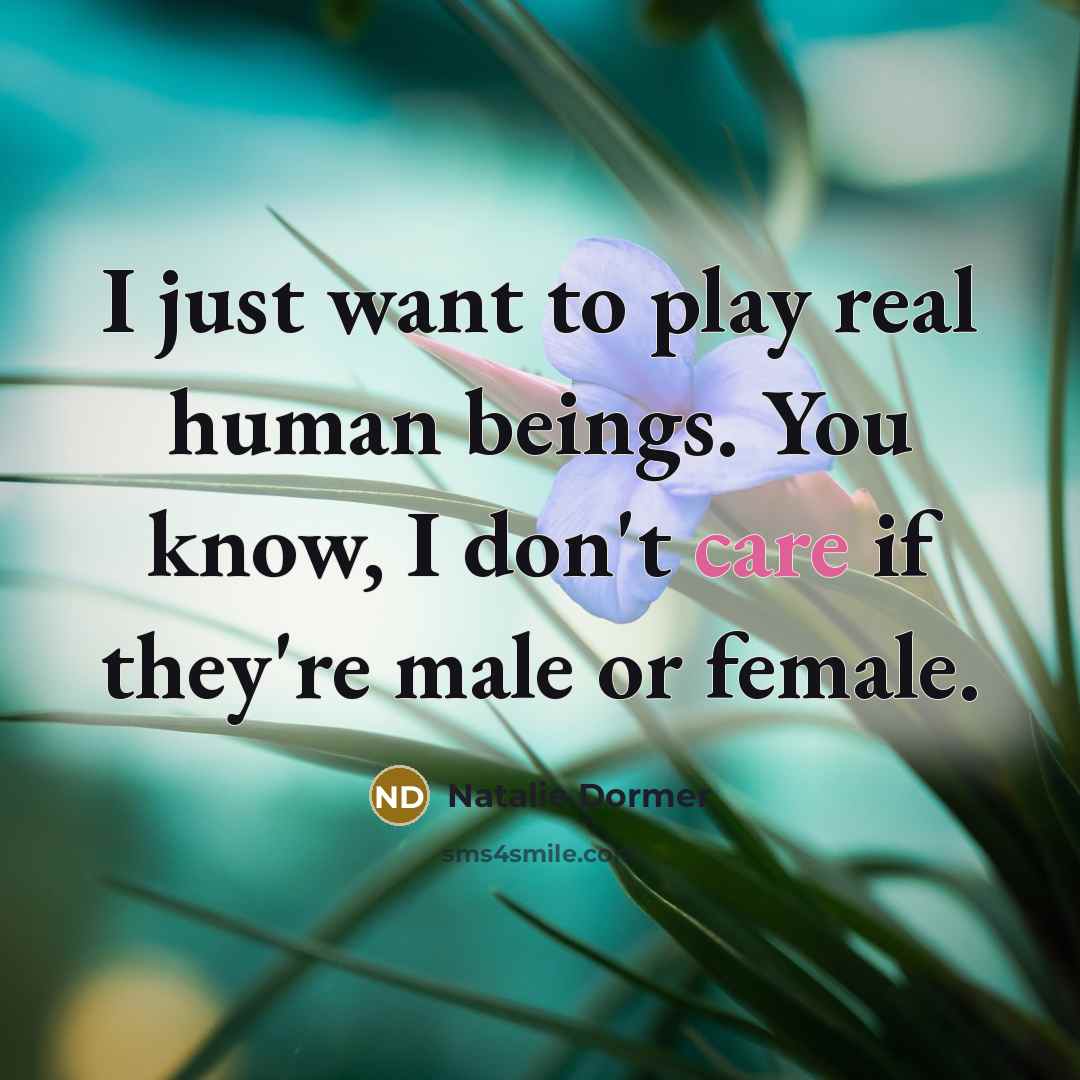 “I just want to play real human beings. You know,…” quote by Natalie Dormer