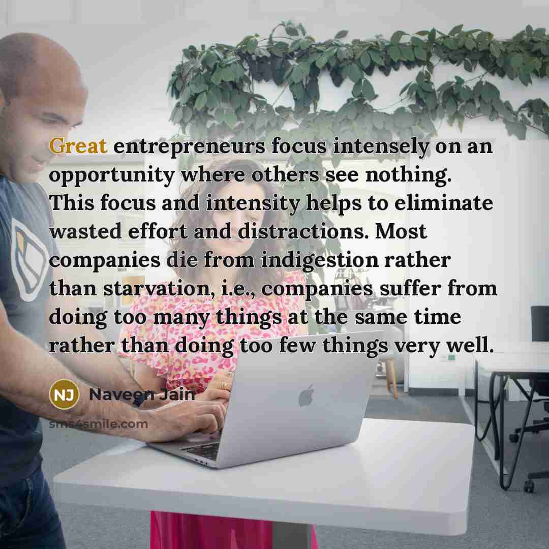 “Great entrepreneurs focus intensely on an opportunity where others see…” quote by Naveen Jain