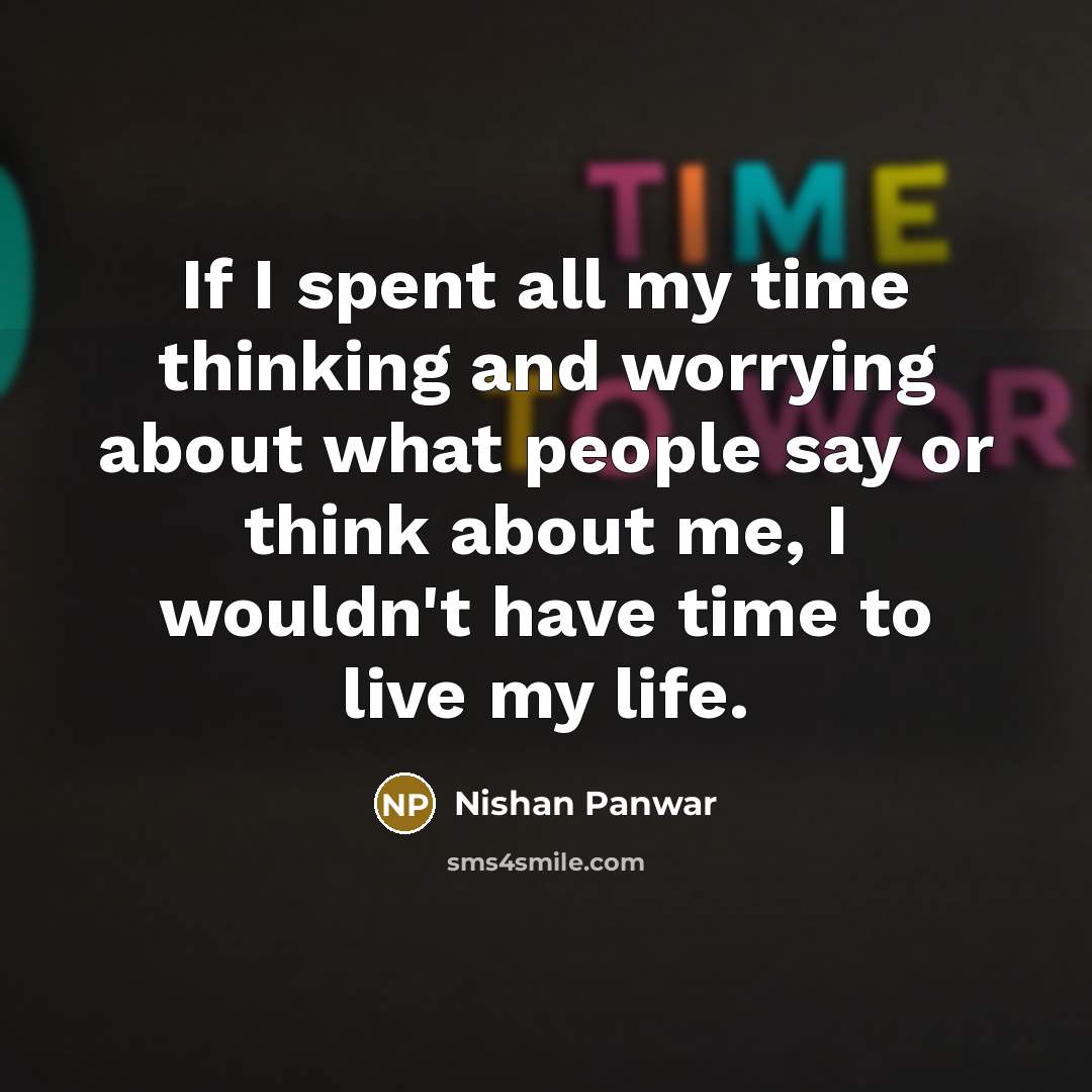 “If I spent all my time thinking and worrying about…” quote by Nishan Panwar