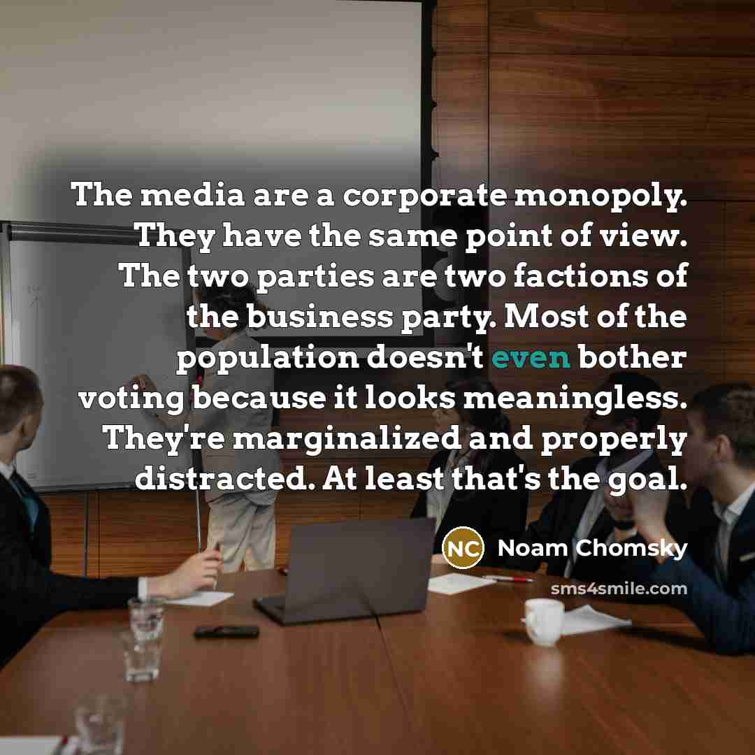 “The media are a corporate monopoly. They have the same…” quote by Noam Chomsky
