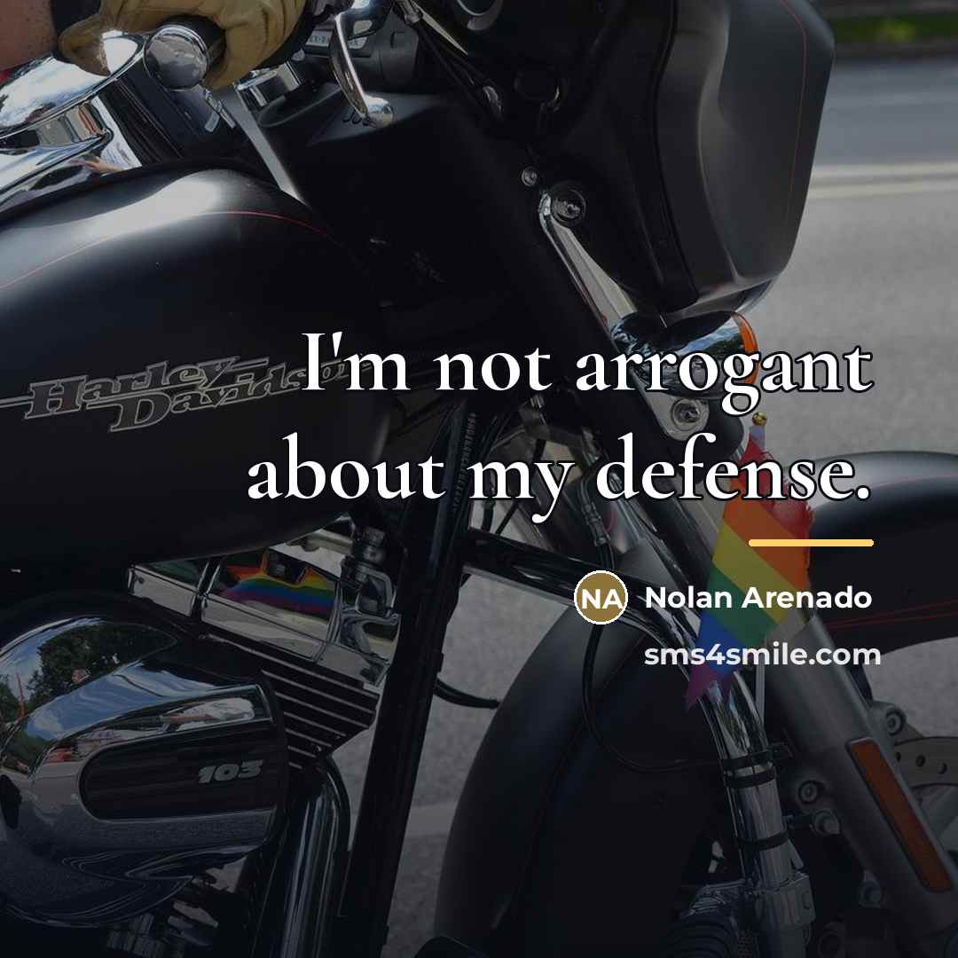 “I'm not arrogant about my defense.…” quote by Nolan Arenado