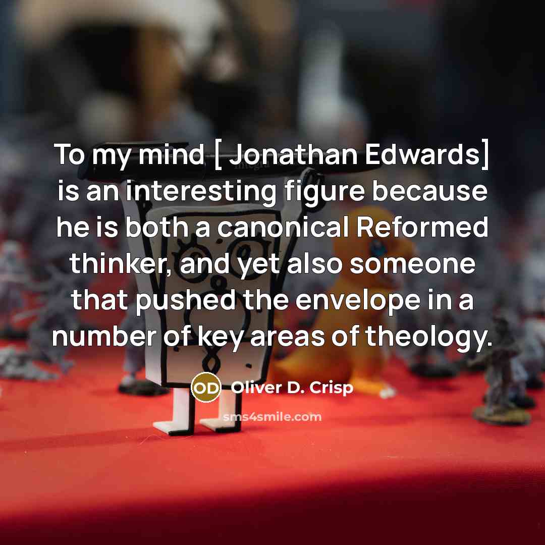 “To my mind [ Jonathan Edwards] is an interesting figure…” quote by Oliver D. Crisp