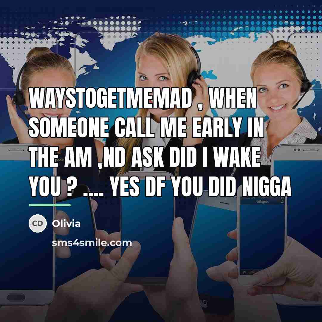 “WaysToGetMeMad , When Someone Call Me Early In the Am…” quote by Olivia