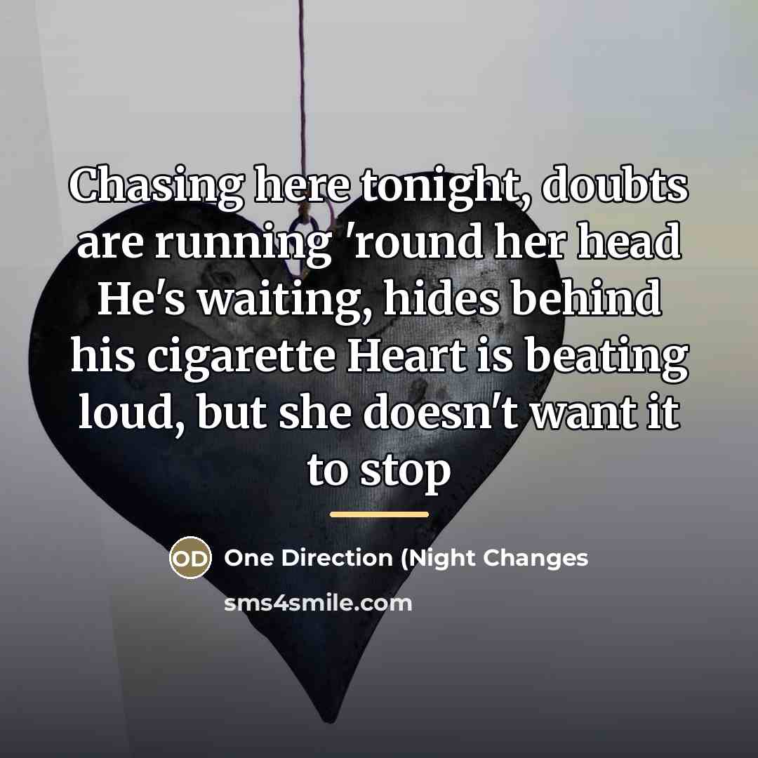 “Chasing here tonight, doubts are running 'round her head He's…” quote by One Direction (Night Changes