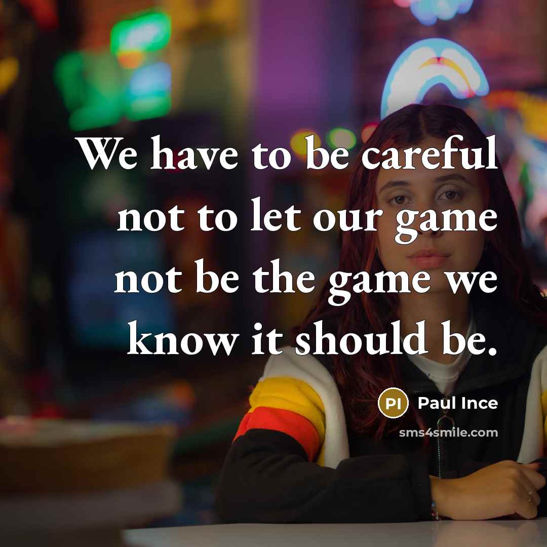 “We have to be careful not to let our game…” quote by Paul Ince