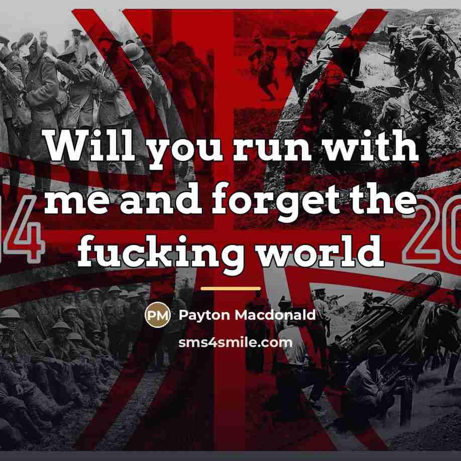 “Will you run with me and forget the fucking world…” quote by Payton Macdonald