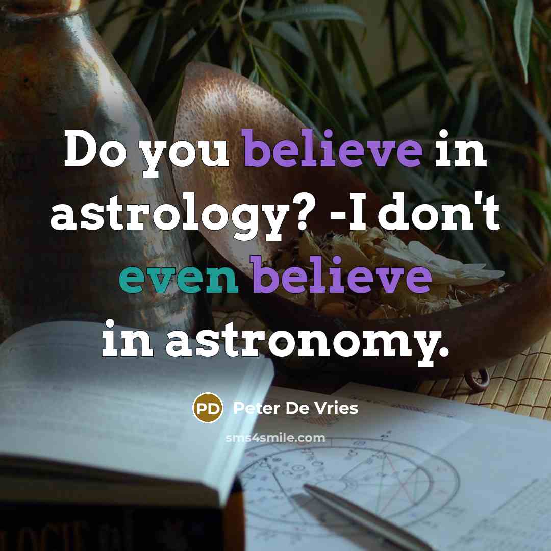 “Do you believe in astrology? -I don't even believe in…” quote by Peter De Vries