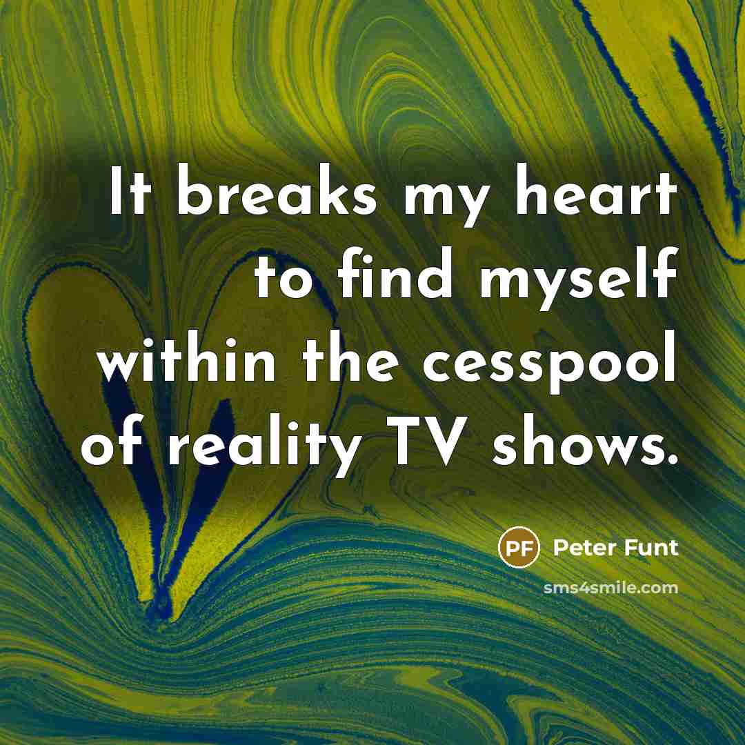 “It breaks my heart to find myself within the cesspool…” quote by Peter Funt