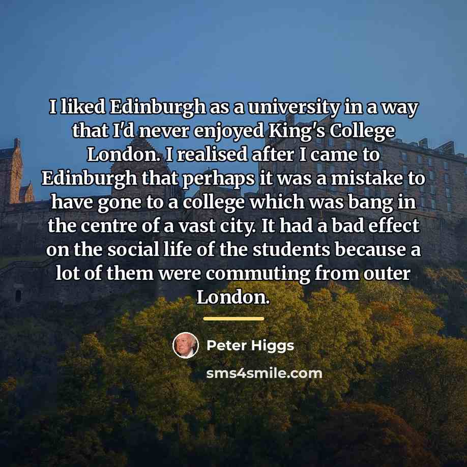 “I liked Edinburgh as a university in a way that…” quote by Peter Higgs