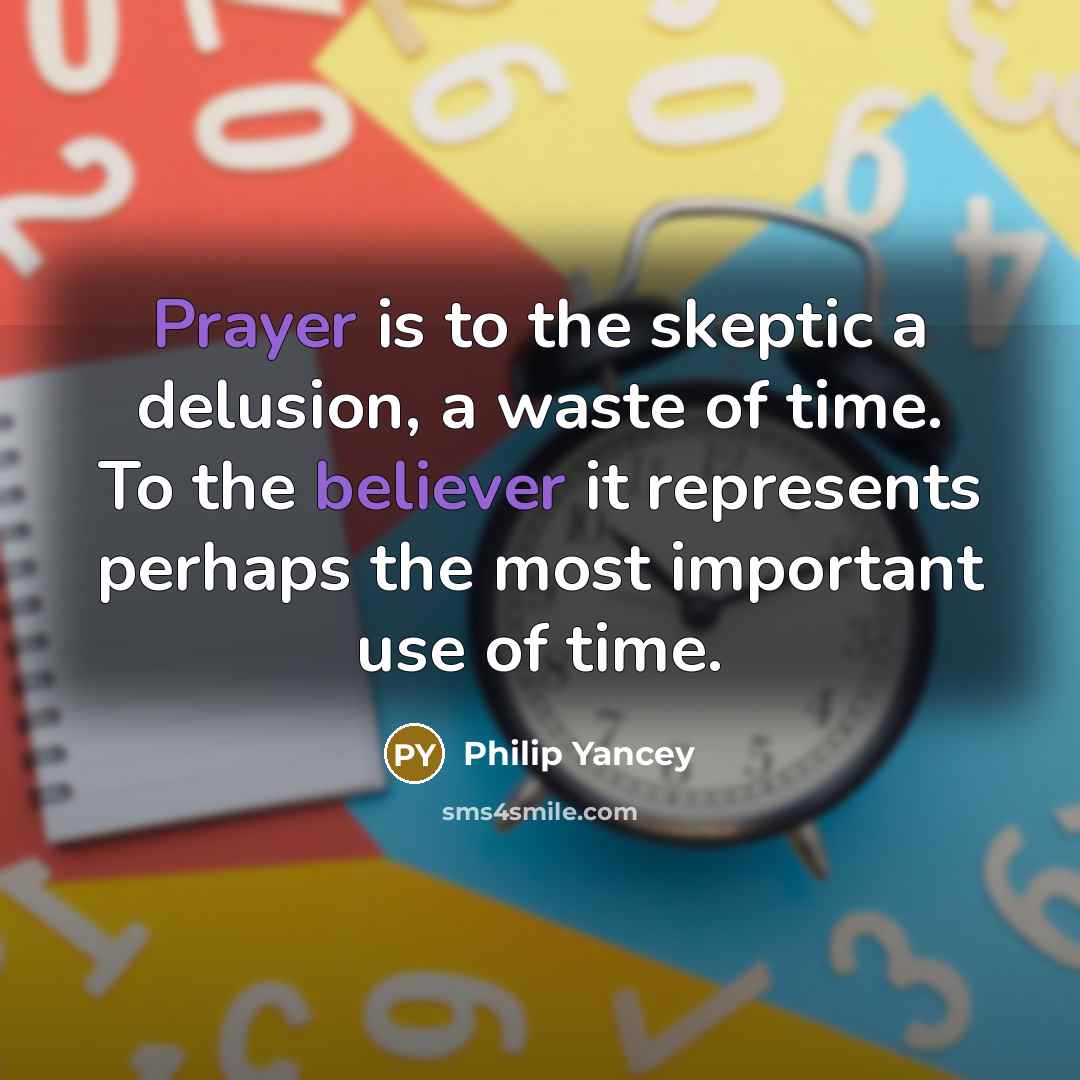 “Prayer is to the skeptic a delusion, a waste of…” quote by Philip Yancey