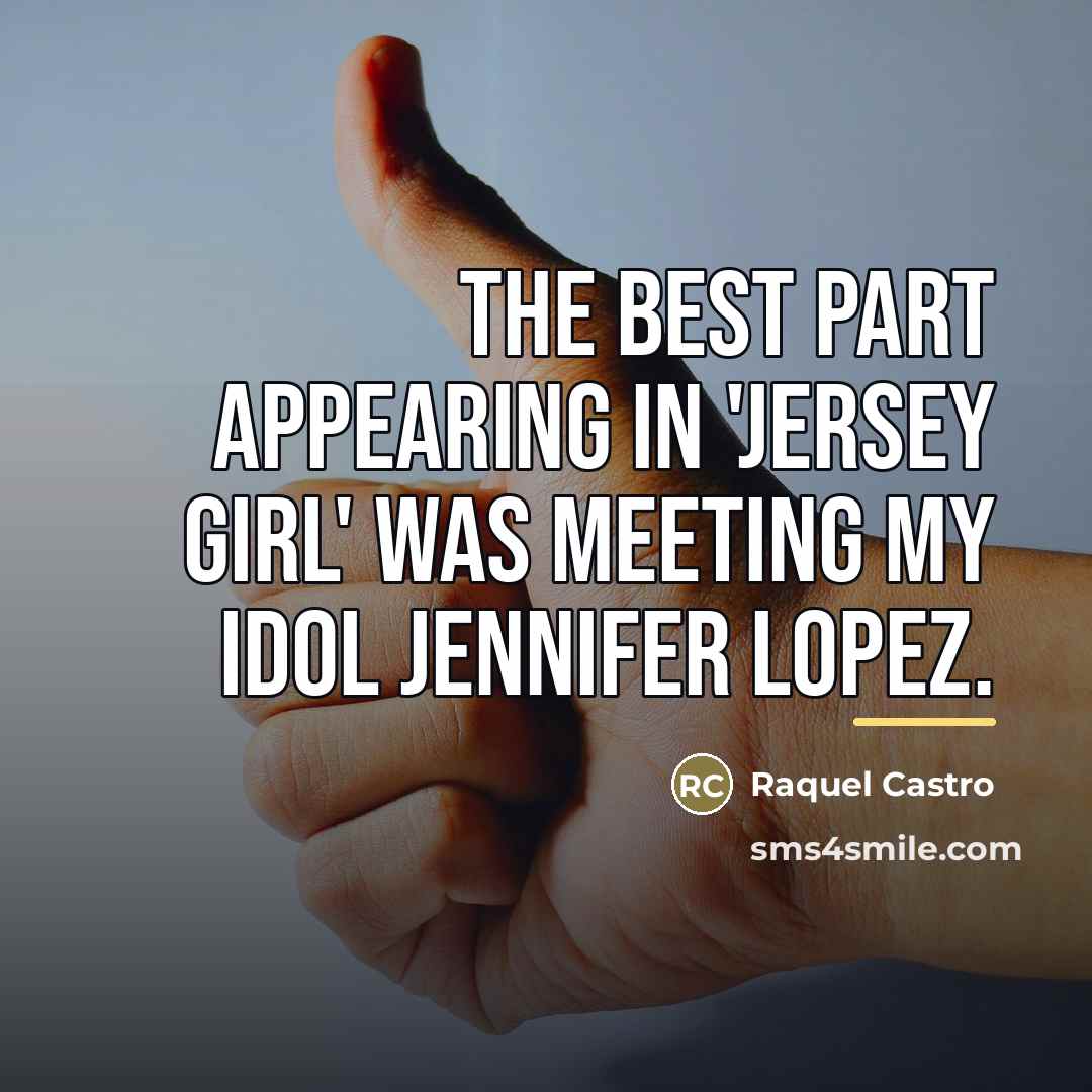 “The best part appearing in 'Jersey Girl' was meeting my…” quote by Raquel Castro