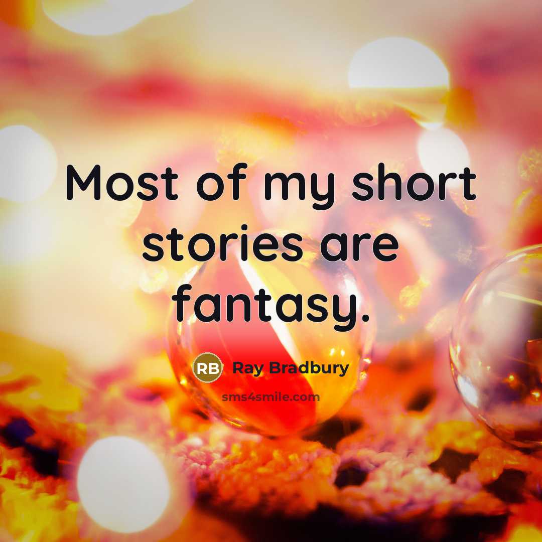 “Most of my short stories are fantasy.…” quote by Ray Bradbury