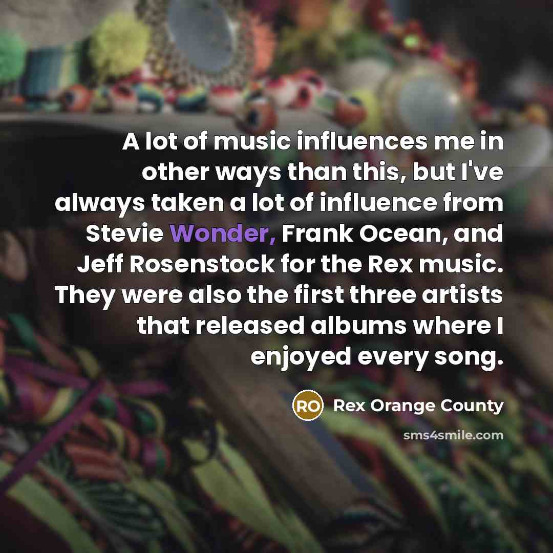 “A lot of music influences me in other ways than…” quote by Rex Orange County