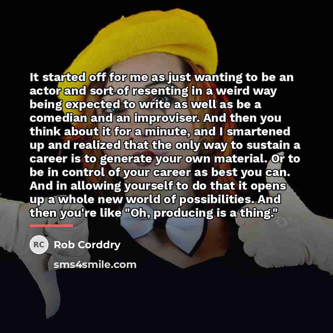 “It started off for me as just wanting to be…” quote by Rob Corddry