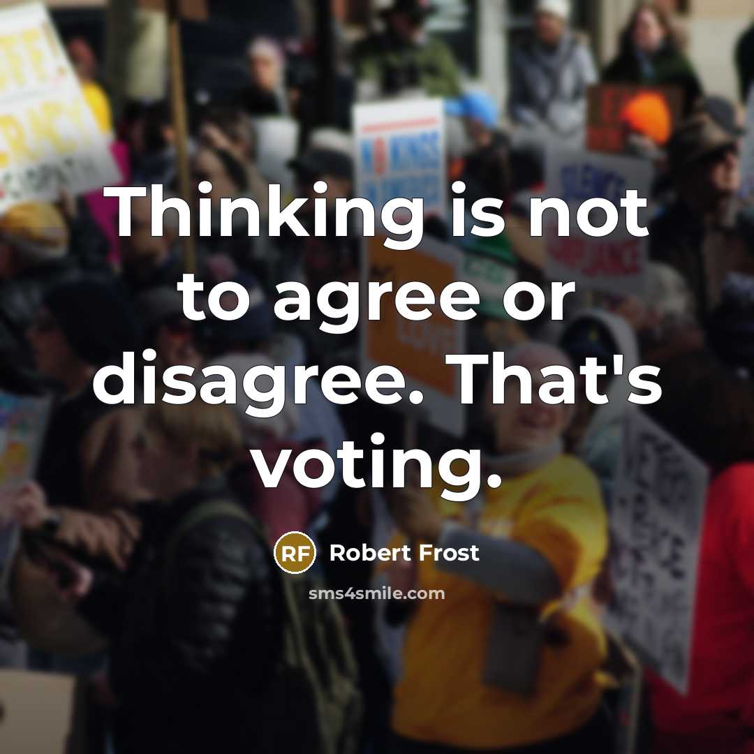 “Thinking is not to agree or disagree. That's voting.…” quote by Robert Frost