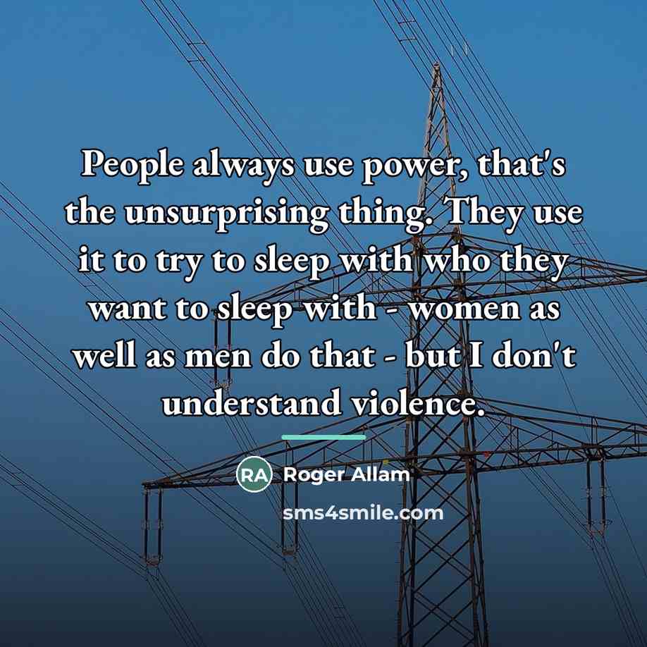 “People always use power, that's the unsurprising thing. They use…” quote by Roger Allam