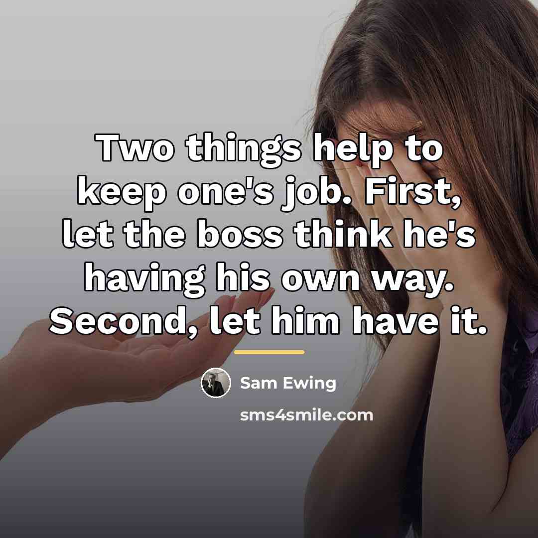 “Two things help to keep one's job. First, let the…” quote by Sam Ewing