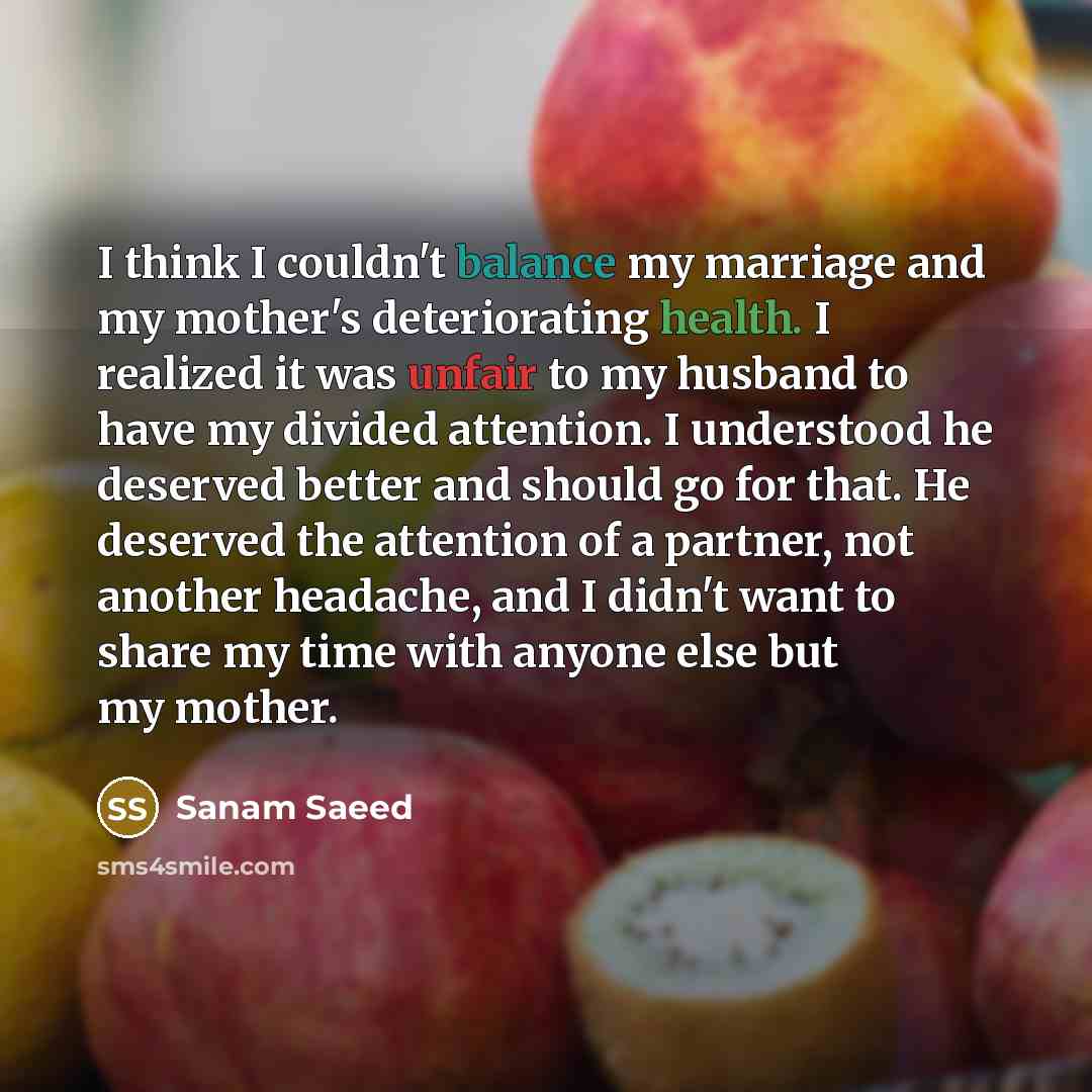 “I think I couldn't balance my marriage and my mother's…” quote by Sanam Saeed