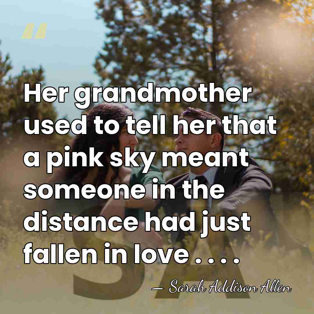 Her grandmother used to tell her that a pink sky meant someone&hellip; - Sarah Addison Allen