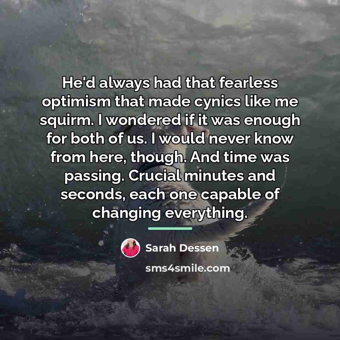“He'd always had that fearless optimism that made cynics like…” quote by Sarah Dessen