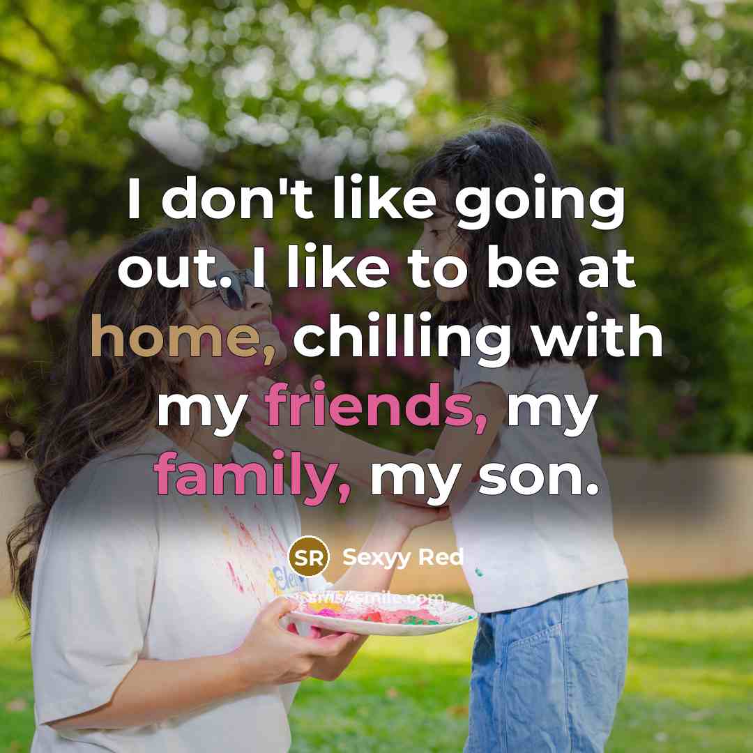 “I don't like going out. I like to be at home, chilling with my friends, my family, my son.” quote by Sexyy Red