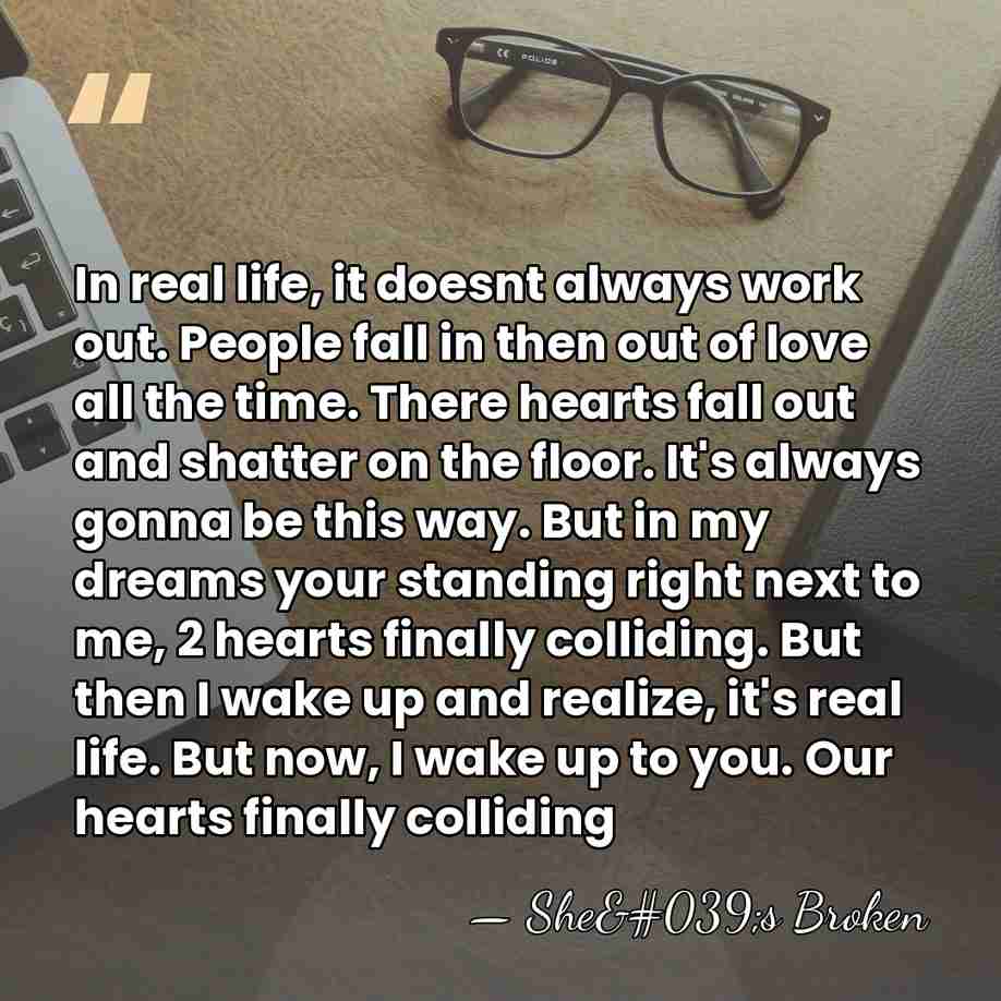 In real life, it doesnt always work out. People fall in then&hellip; - She's Broken