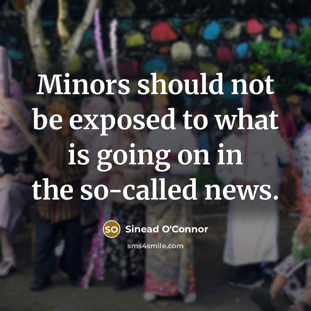 “Minors should not be exposed to what is going on…” quote by Sinead O'Connor